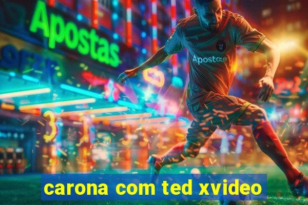 carona com ted xvideo